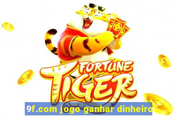 9f.com jogo ganhar dinheiro